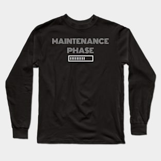 maintenance phase Long Sleeve T-Shirt